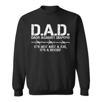 Dads Against Diapers Its Not Just A Job Its A Doody Sweatshirt | Mazezy