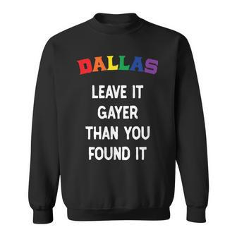 Dallas Gay Pride Leave It Gayer Than You Found It Funny Sweatshirt | Mazezy