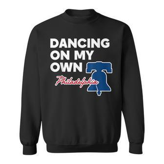 Dancing On My Own Philadelphia Philly Funny Saying Dancing Funny Gifts Sweatshirt | Mazezy