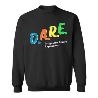 Dare Drugs Are Really Expensive Funny Humor Dare Meme Sweatshirt | Mazezy