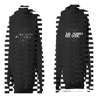 Data Over Opinion Data Statistics Analysis Data Science Sweatshirt | Mazezy