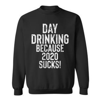 Day Drinking Because 2020 Sucks Funny Alcohol Gift Drinker Sweatshirt | Mazezy