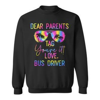 Dear Parents Tag It Last Day Of School Bus Driver Tie Dye Sweatshirt | Mazezy
