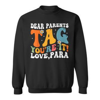 Dear Parents Tag Youre It Love Paraprofessional Sweatshirt | Mazezy DE