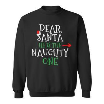 Dear Santa He Is The Naughty One Matching Couple Sweatshirt - Monsterry