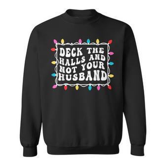 Deck The Halls And Not Your Husband Christmas Light Sweatshirt - Thegiftio UK