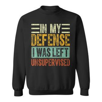 In My Defense I Was Left Unsupervised Funny Retro Vintage Sweatshirt - Seseable