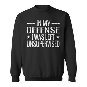In My Defense I Was Left Unsupervised Quotes Sweatshirt | Mazezy