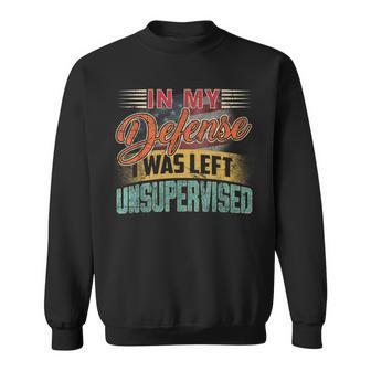 In My Defense I Was Left Unsupervised Retro Sayings Sweatshirt | Mazezy