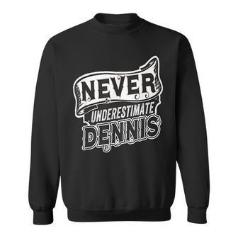 Dennis Name Never Underestimate Dennis Funny Dennis Sweatshirt - Seseable