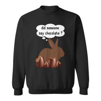 Did Someone Say Chocolate Funny Easter Chocolate Egg Bunny Sweatshirt | Mazezy