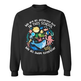 We Are All Different But In This School We All Swim Together Sweatshirt | Mazezy