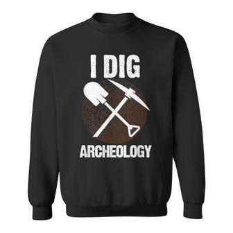 I Dig Archeology Archaeologists Sweatshirt | Mazezy