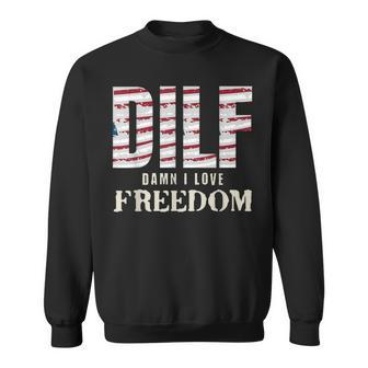 Dilf Damn I Love Freedom 4Th Of July Funny Patriotic Patriotic Funny Gifts Sweatshirt | Mazezy