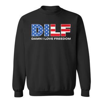 Dilf Damn I Love Freedom Funny Patriotic 4Th Of July Pride Patriotic Funny Gifts Sweatshirt | Mazezy