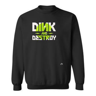 Dink And Destroy - Funny Pickleball & Rock Music Fan Sweatshirt | Mazezy
