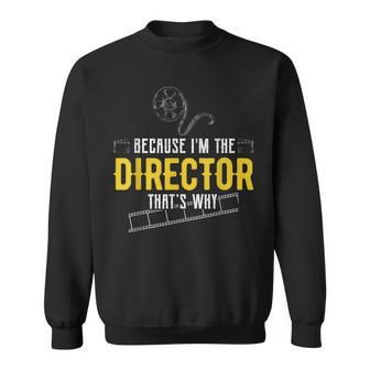 Because Im The Director Thats Why Acting Theatre Sweatshirt | Mazezy
