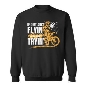 If Dirt Aint Flying You Aint Trying Motorbike Boys Dirt Bike Sweatshirt | Mazezy