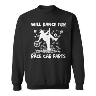 Dirt Track Racing Will Dance For Race Car Parts Racing Funny Gifts Sweatshirt | Mazezy