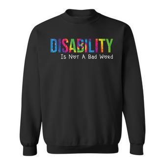 Disability Is Not A Bad Word Disability Pride Month Tie Dye Sweatshirt - Seseable