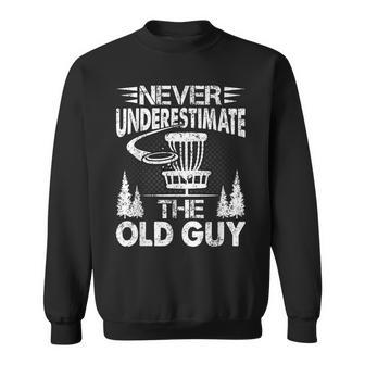Disc Golf Never Underestimate The Old Guy Gift For Mens Golf Funny Gifts Sweatshirt | Mazezy