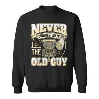 Disc Golf Player Dad Grandpa Never Underestimate The Old Guy Gift For Mens Sweatshirt | Mazezy