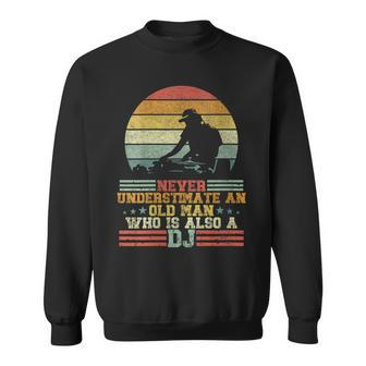 Dj Never Underestimate An Old Man Who Is Also A Dj Sweatshirt - Seseable