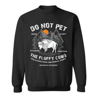 Do Not Pet The Fluffy Cows Bison Yellowstone National Park Gifts For Cows Lovers Funny Gifts Sweatshirt | Mazezy CA