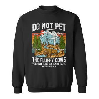 Do Not Pet The Fluffy Cows Bison Yellowstone National Park Sweatshirt - Seseable