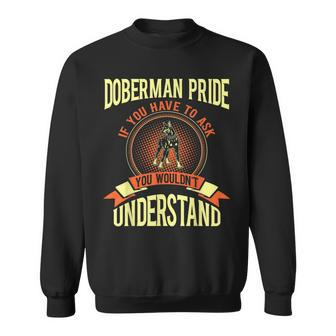 Doberman Pride If You Have To Ask Gift Sweatshirt | Mazezy