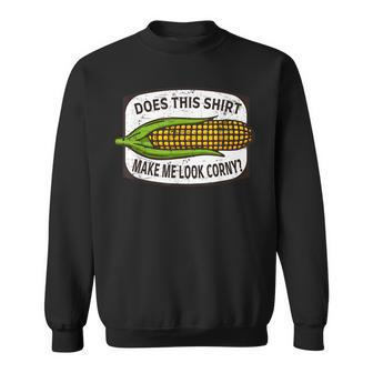 Does This Make Me Look Corny - Corn Cob Joke Sweatshirt - Seseable