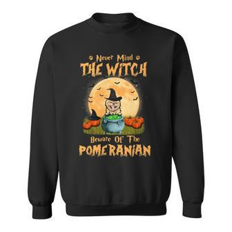 Dog Pomeranian Never Mind The Witch Beware Of Pomeranian Dog Halloween 3 Sweatshirt - Monsterry AU