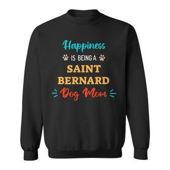Dog Saint Bernard Happiness Is Being A Saint Bernard Dog Mom Sweatshirt - Monsterry