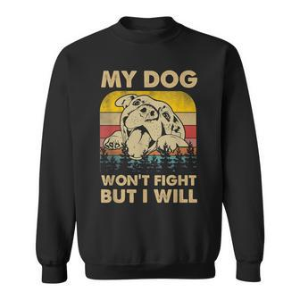 My Dog Won't Fight But I Will Vintage Pitbull Sweatshirt | Mazezy