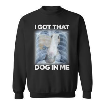 I Got That Dog In Me Xray Meme Borzoi Dog Gymer Sport Gym Sweatshirt - Thegiftio UK