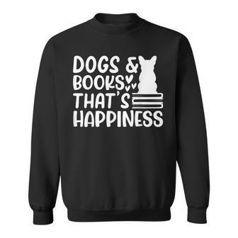 Dogs & Books Thats Happiness Reading Books Dog Owner Reading Funny Designs Funny Gifts Sweatshirt | Mazezy