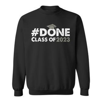 Done Class Of 2023 For Senior Graduate And Graduation Year Sweatshirt