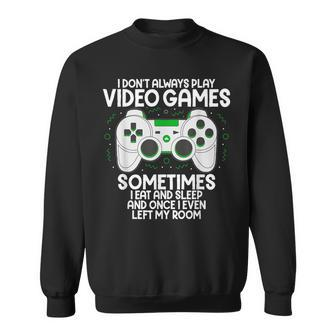 I Dont Alwasy Play Video Games Gaming Humor Gamer Sweatshirt - Thegiftio UK