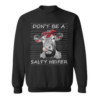 Dont Be A Salty Heifer Cow Animals Lover Sweatshirt | Mazezy