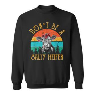 Dont Be A Salty Heifer Cow Lover Gift Funny Farm Girl Sweatshirt | Mazezy