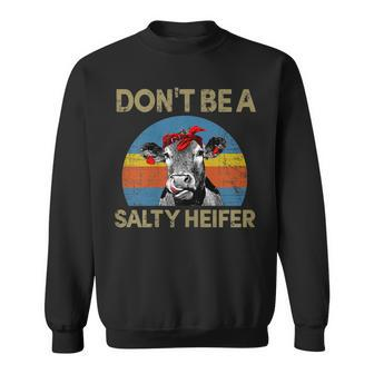 Dont Be A Salty Heifer Cows Lover Vintage Cowgirl Farm Cow Gift For Womens Sweatshirt | Mazezy