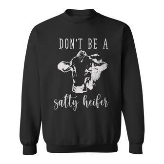Dont Be A Salty Heifer Funny Cow Sweatshirt | Mazezy