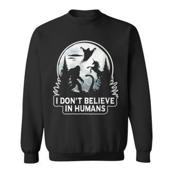 I Don't Believe In Humans T Bigfoot Ufo Alien Unicorn Believe Sweatshirt | Mazezy