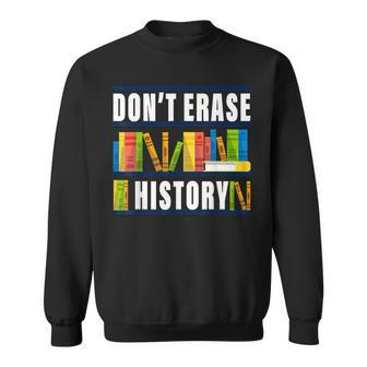 Dont Erase History Funny Book Worm Book Lover Quote Sweatshirt - Seseable