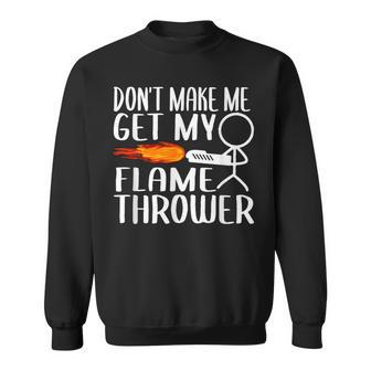 Don't Make Me Get My Flame Thrower Stick Figure Sweatshirt | Mazezy