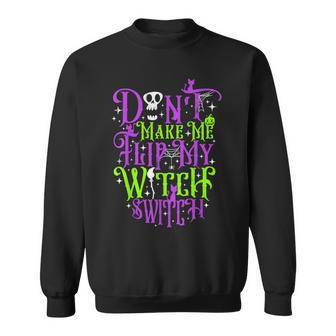 Don't Make Me Flip My Witch Switch Halloween Costume Sweatshirt - Thegiftio UK