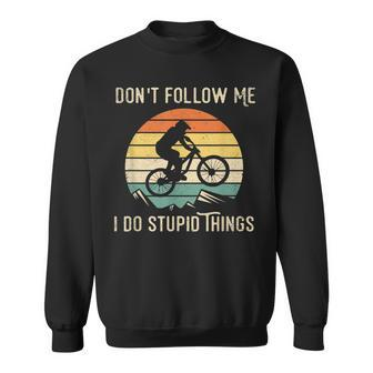 Dont Follow Me I Do Stupid Things Mtb Funny Mountain Bike Sweatshirt | Mazezy