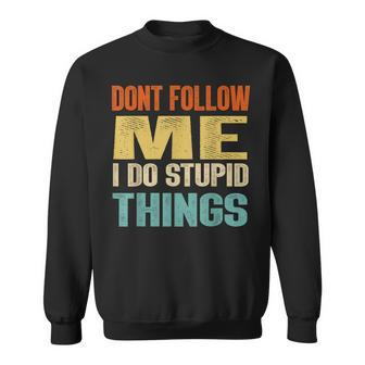 Dont Follow Me I Do Stupid Things Vintage Snowboarding Gift Sweatshirt | Mazezy CA