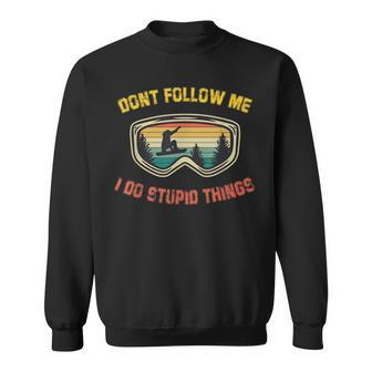 Dont Follow Me I Do Stupid Things Vintage Snowboarding Ski Sweatshirt | Mazezy