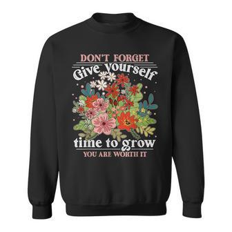 Dont Forget Give Yourself Time To Grow Inspirational Quote Inspirational Quote Funny Gifts Sweatshirt | Mazezy AU
